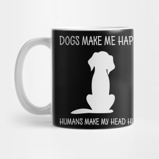 Dogs Make Me Happy Humans Make My Head Hurt Mug